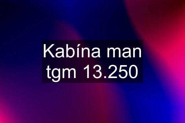 Kabína man tgm 13.250