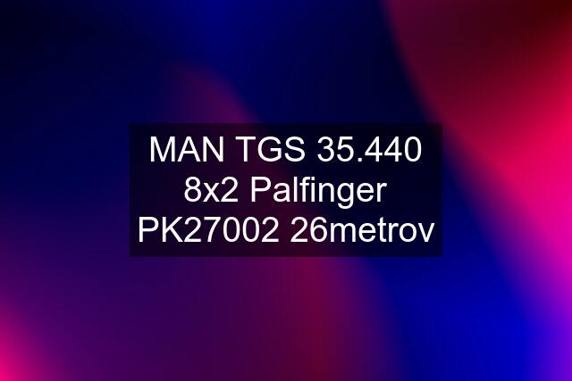 MAN TGS 35.440 8x2 Palfinger PK27002 26metrov