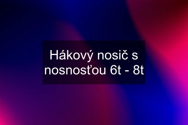 Hákový nosič s nosnosťou 6t - 8t