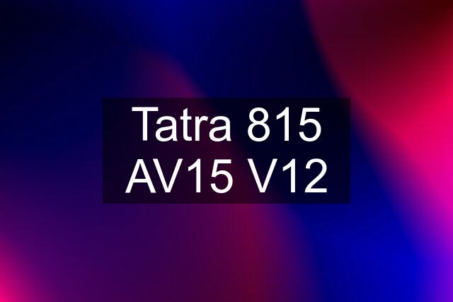 Tatra 815 AV15 V12