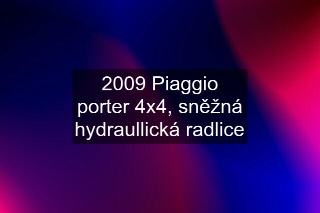 2009 Piaggio porter 4x4, sněžná hydraullická radlice