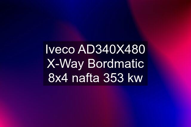 Iveco AD340X480 X-Way Bordmatic 8x4 nafta 353 kw
