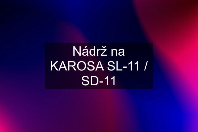 Nádrž na KAROSA SL-11 / SD-11