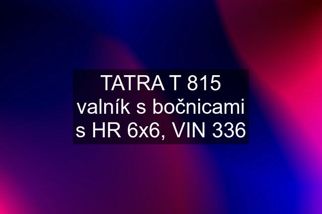 TATRA T 815 valník s bočnicami s HR 6x6, VIN 336