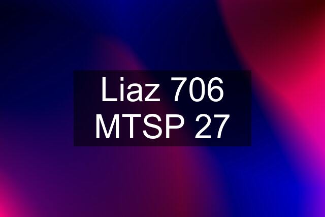 Liaz 706 MTSP 27