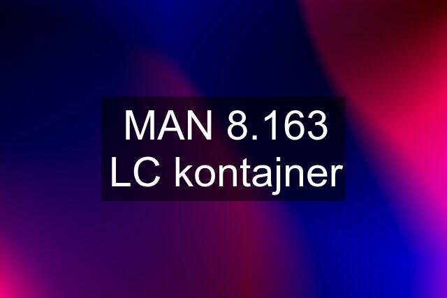 MAN 8.163 LC kontajner