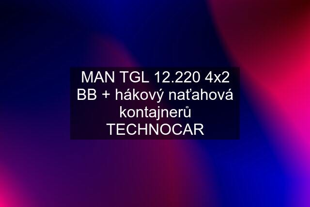 MAN TGL 12.220 4x2 BB + hákový naťahová kontajnerů TECHNOCAR