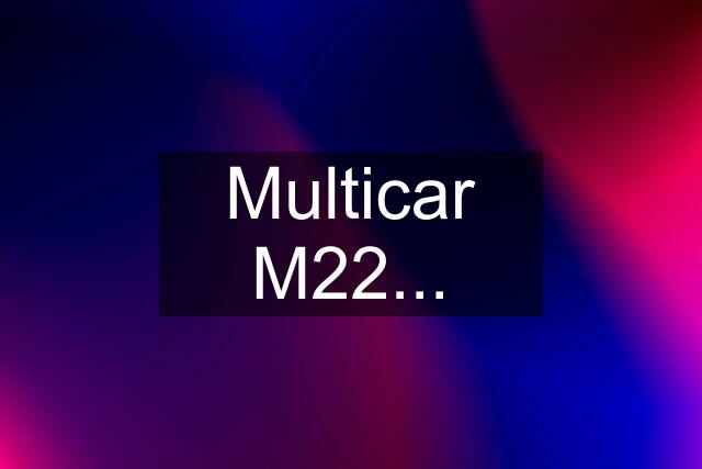 Multicar M22...