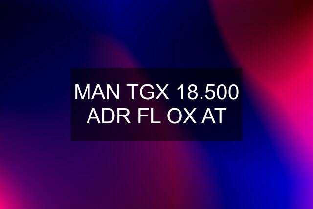 MAN TGX 18.500 ADR FL OX AT
