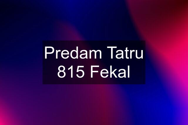 Predam Tatru 815 Fekal