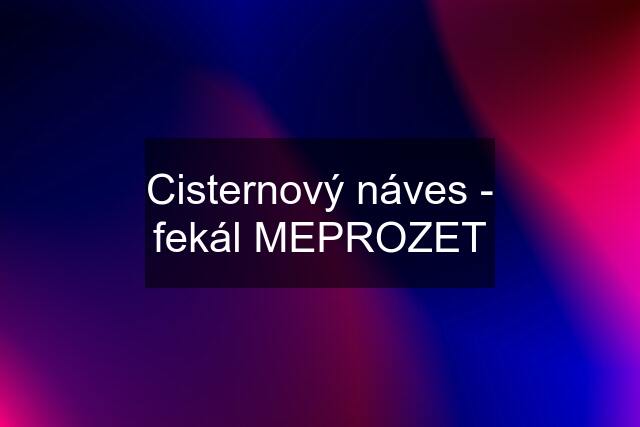 Cisternový náves - fekál MEPROZET