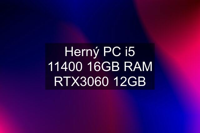 Herný PC i5 11400 16GB RAM RTX3060 12GB