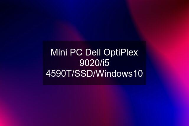 Mini PC Dell OptiPlex 9020/i5 4590T/SSD/Windows10