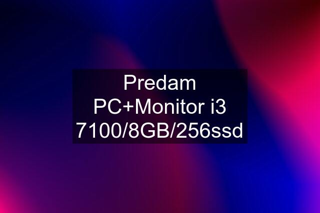 Predam PC+Monitor i3 7100/8GB/256ssd