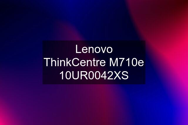 Lenovo ThinkCentre M710e 10UR0042XS