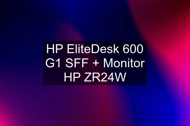 HP EliteDesk 600 G1 SFF + Monitor HP ZR24W