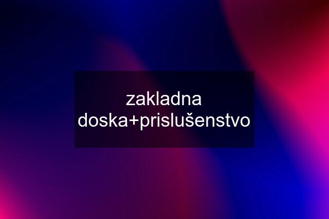 zakladna doska+prislušenstvo