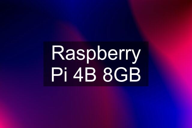 Raspberry Pi 4B 8GB