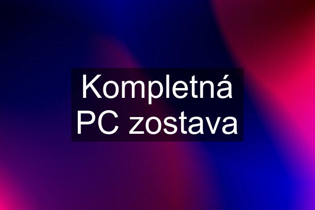 Kompletná PC zostava