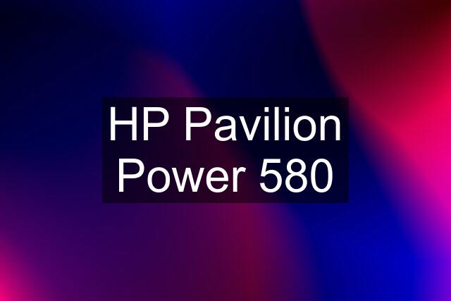 HP Pavilion Power 580