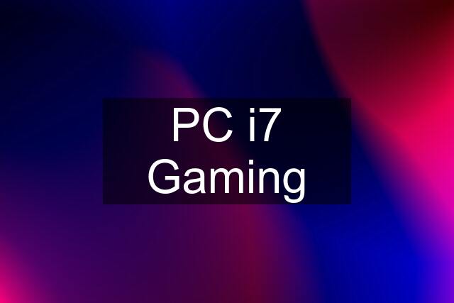 PC i7 Gaming