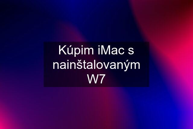 Kúpim iMac s nainštalovaným W7