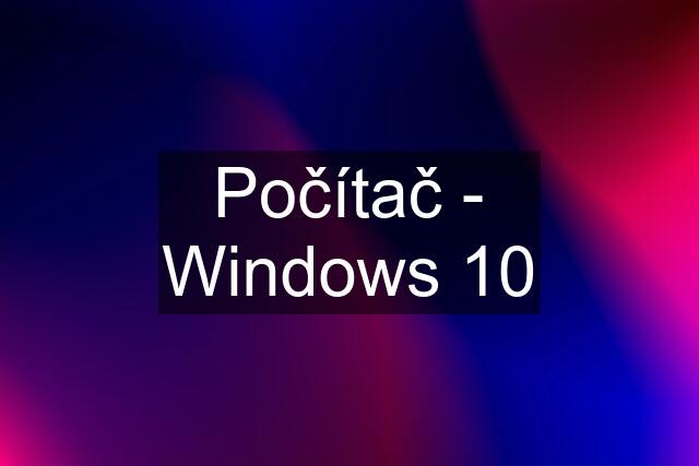 Počítač - Windows 10