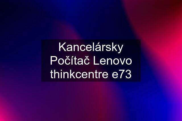 Kancelársky Počítač Lenovo thinkcentre e73