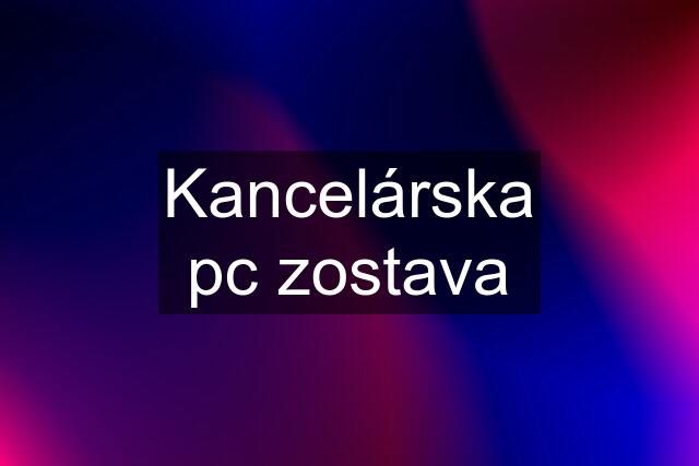 Kancelárska pc zostava