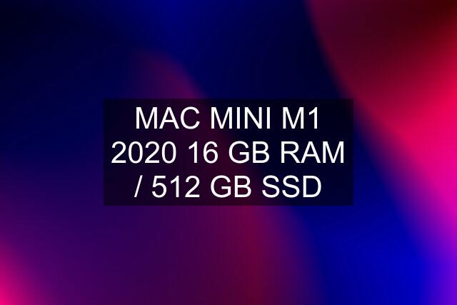 MAC MINI M1 2020 16 GB RAM / 512 GB SSD