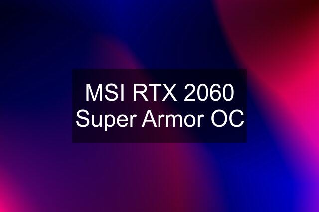 MSI RTX 2060 Super Armor OC