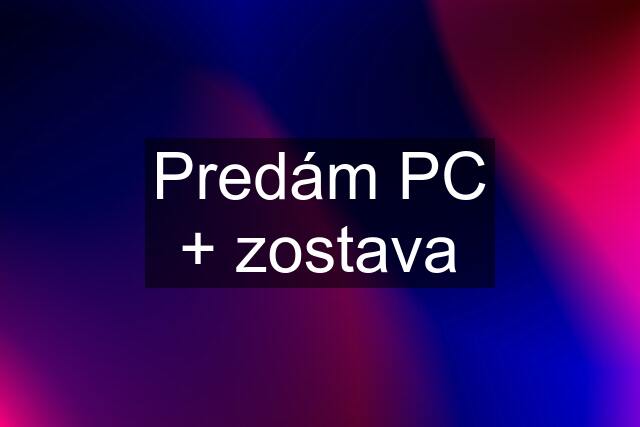 Predám PC + zostava