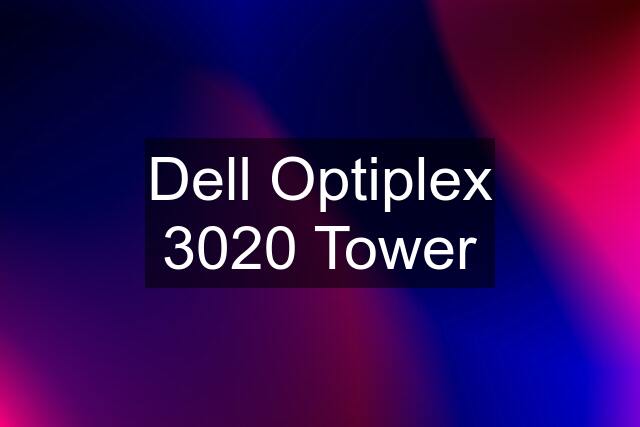 Dell Optiplex 3020 Tower