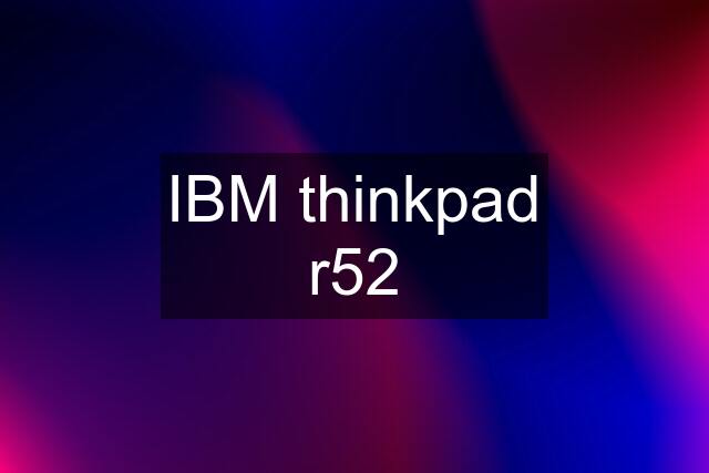 IBM thinkpad r52