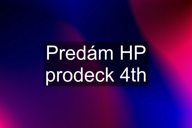 Predám HP prodeck 4th