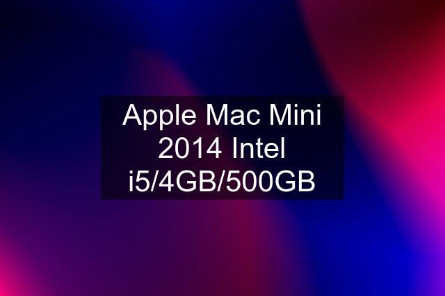 Apple Mac Mini 2014 Intel i5/4GB/500GB