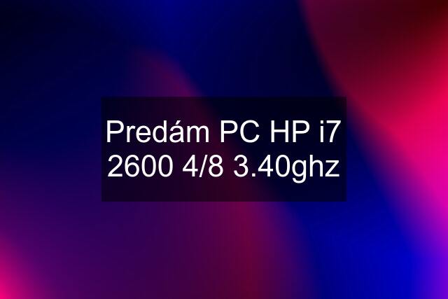 Predám PC HP i7 2600 4/8 3.40ghz