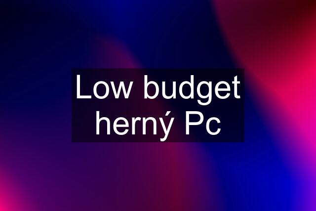 Low budget herný Pc