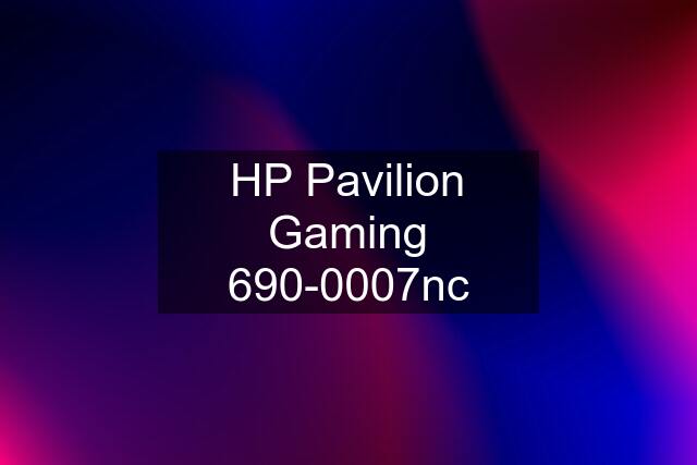 HP Pavilion Gaming 690-0007nc