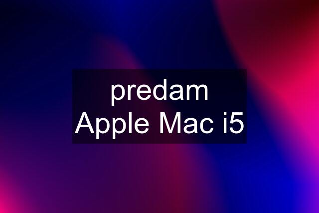 predam Apple Mac i5