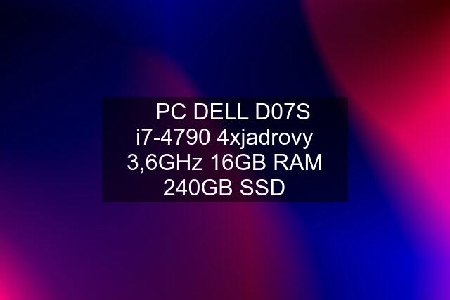 ✅PC DELL D07S i7-4790 4xjadrovy 3,6GHz 16GB RAM 240GB SSD