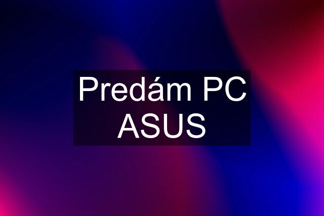 Predám PC ASUS