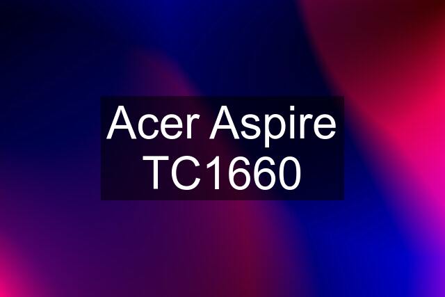 Acer Aspire TC1660