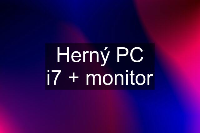 Herný PC i7 + monitor