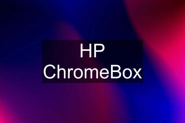 HP ChromeBox