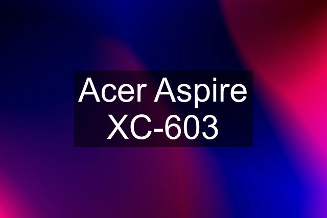 Acer Aspire XC-603