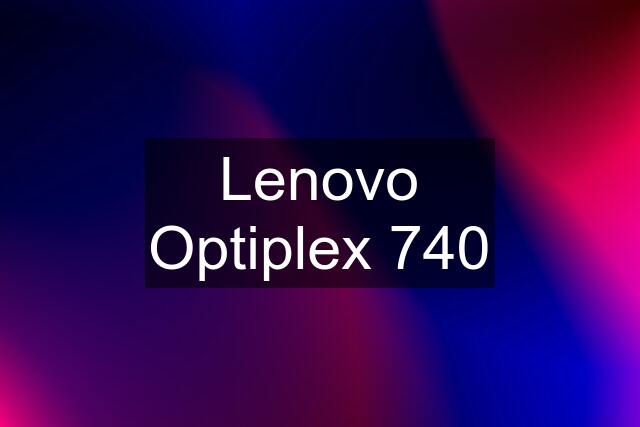 Lenovo Optiplex 740