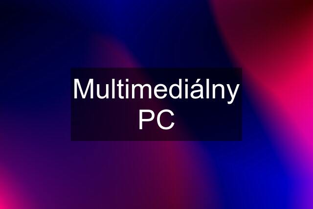 Multimediálny PC