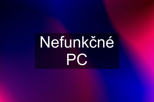 Nefunkčné PC