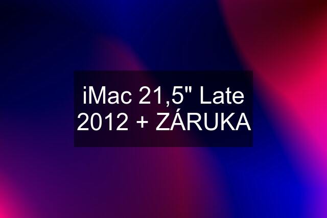 iMac 21,5" Late 2012 + ZÁRUKA